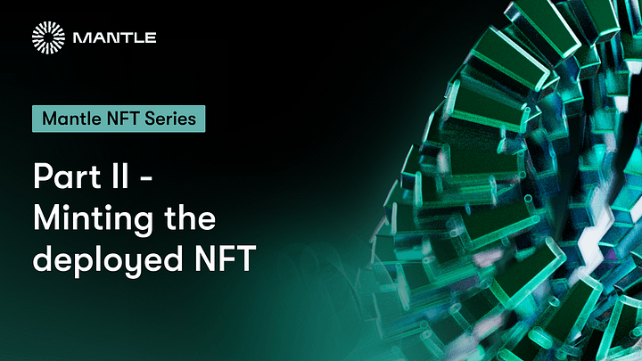 How to Create an NFT on Mantle Tutorial Part II — Minting the Deployed NFT